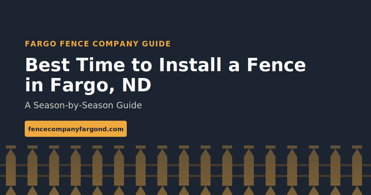 best time to install a fence in Fargo